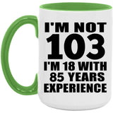 103rd Birthday I'm Not 103 I'm 18 With 85 Years Experience - 15oz Accent Mug Green