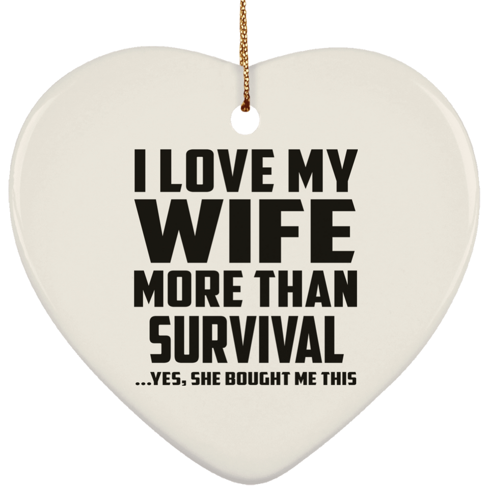 I Love My Wife More Than Survival - Heart Ornament