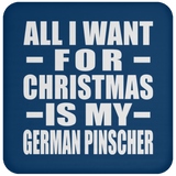 All I Want For Christmas Is My German Pinscher - Coaster