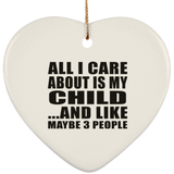 All I Care About Is My Child - Heart Ornament