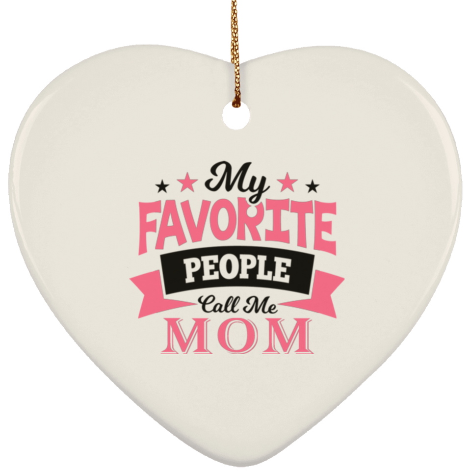 My Favorite People Call Me Mom - Heart Ornament