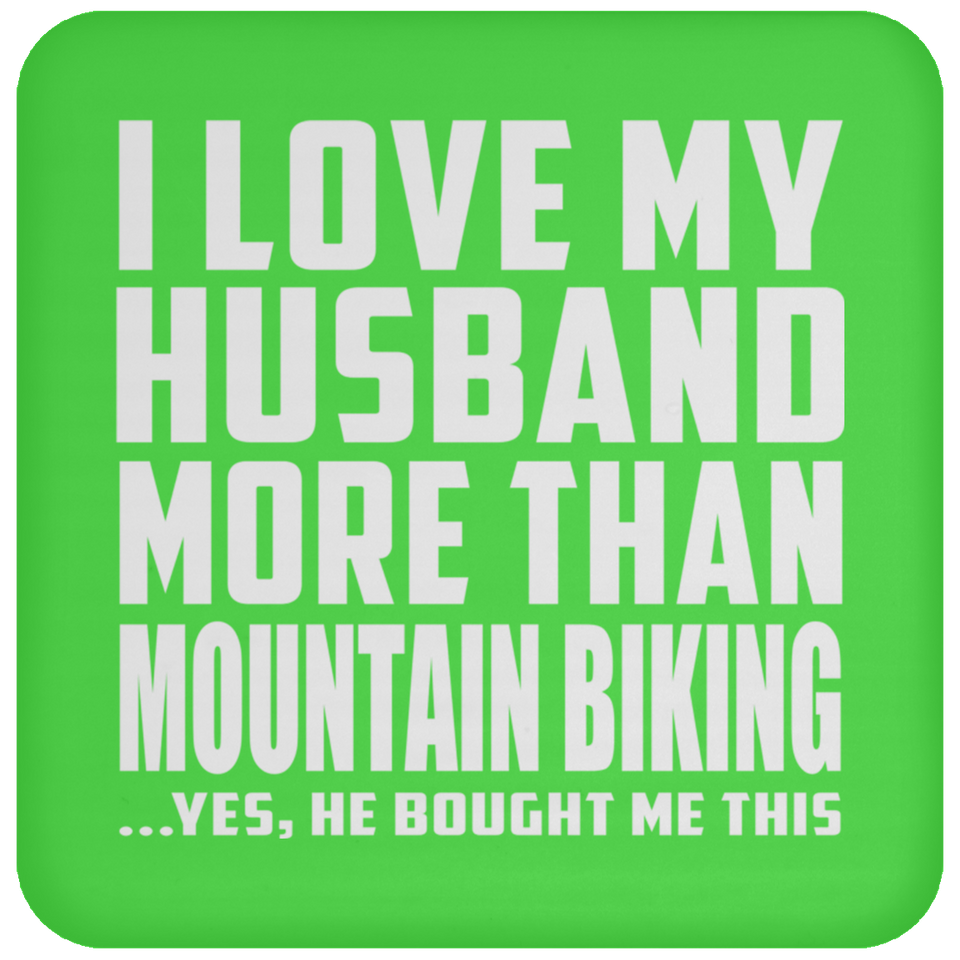 I Love My Husband More Than Mountain Biking - Drink Coaster