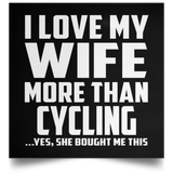 I Love My Wife More Than Cycling - Poster Square
