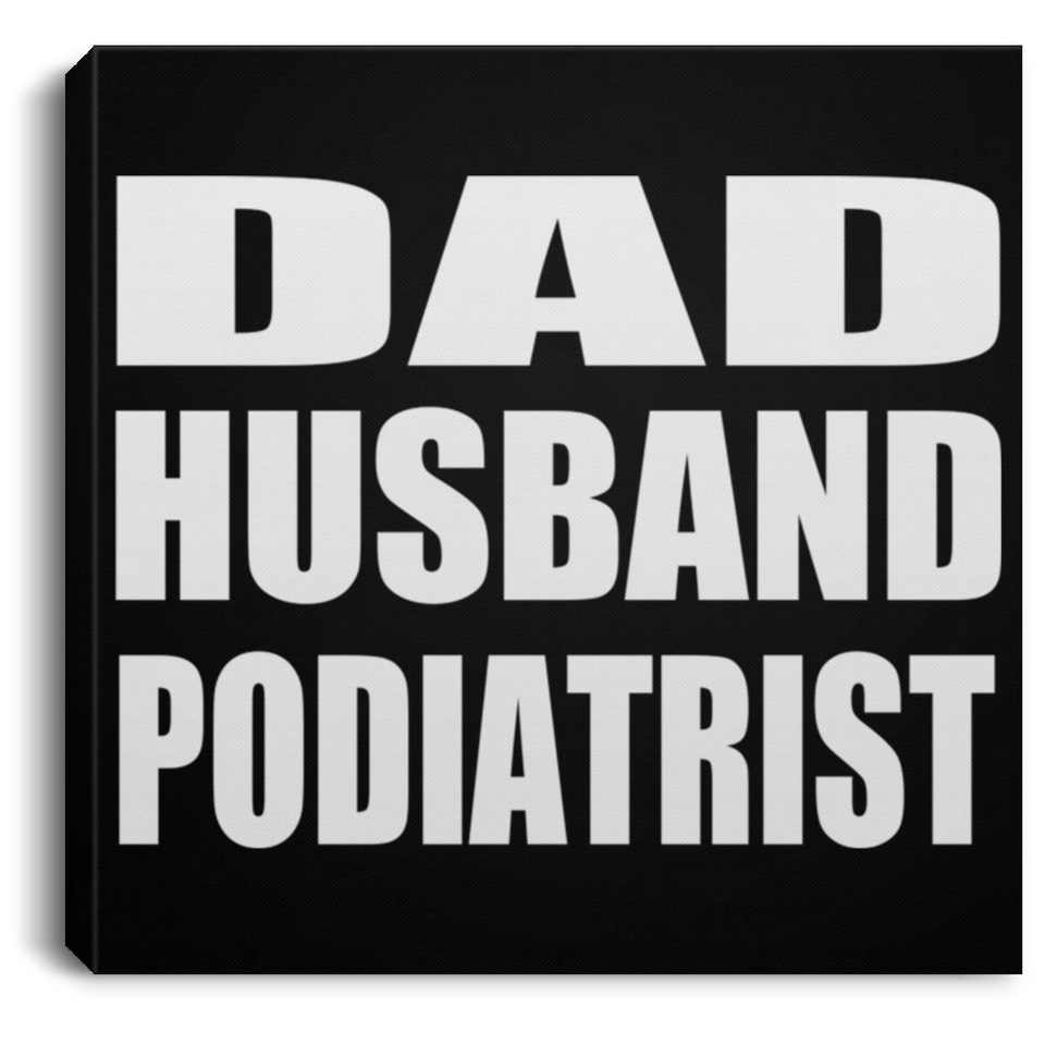 Dad Husband Podiatrist - Canvas Square