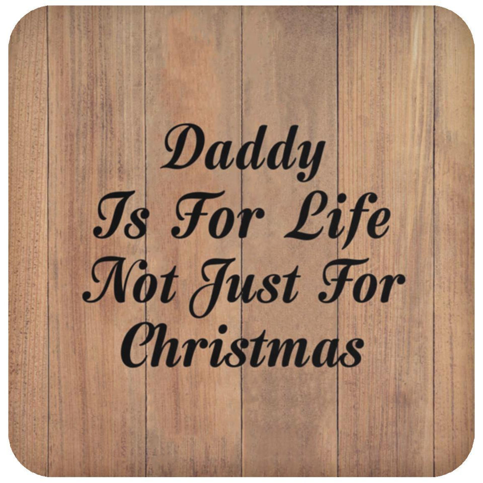 Daddy Is For Life Not Just For Christmas - Drink Coaster C