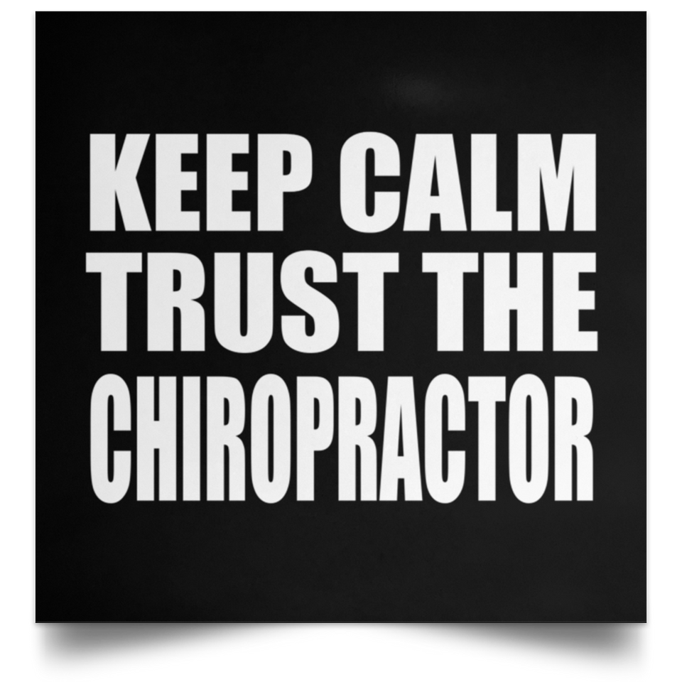 Keep Calm and Trust The Chiropractor - Poster Square