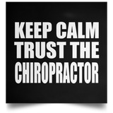 Keep Calm and Trust The Chiropractor - Poster Square