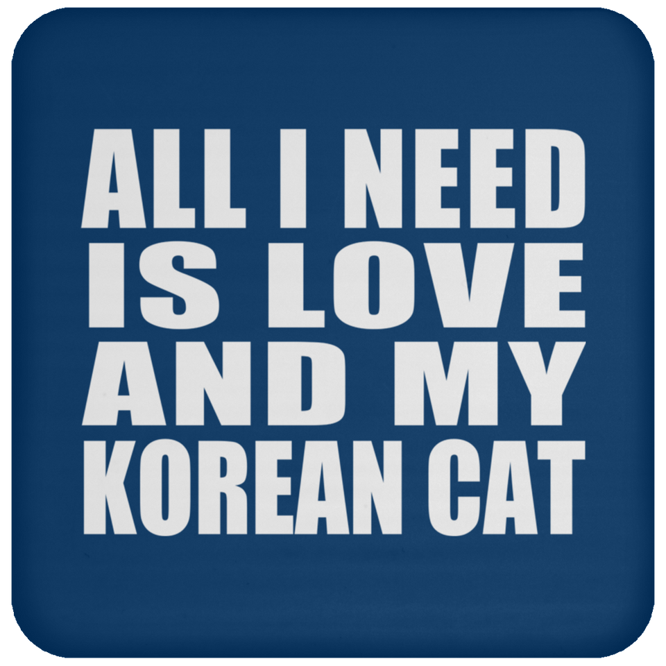 All I Need Is Love And My Korean Cat - Drink Coaster