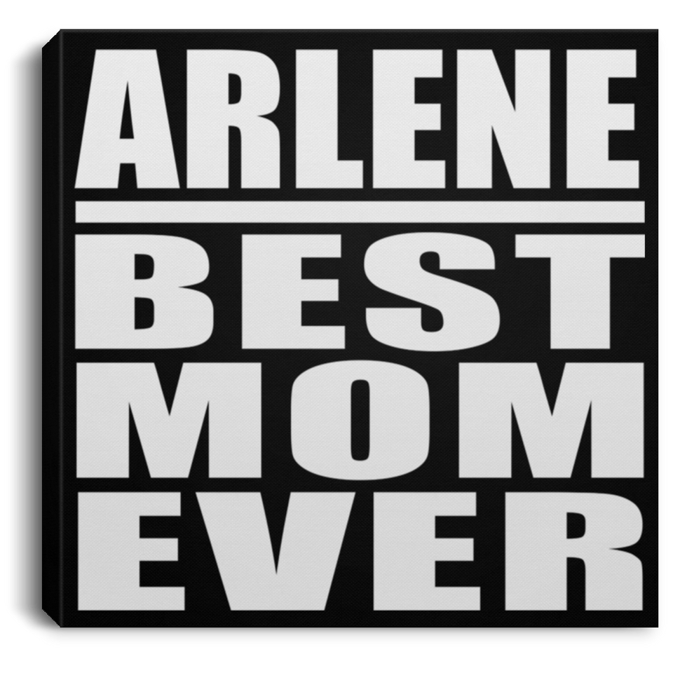 Arlene Best Mom Ever - Canvas Square
