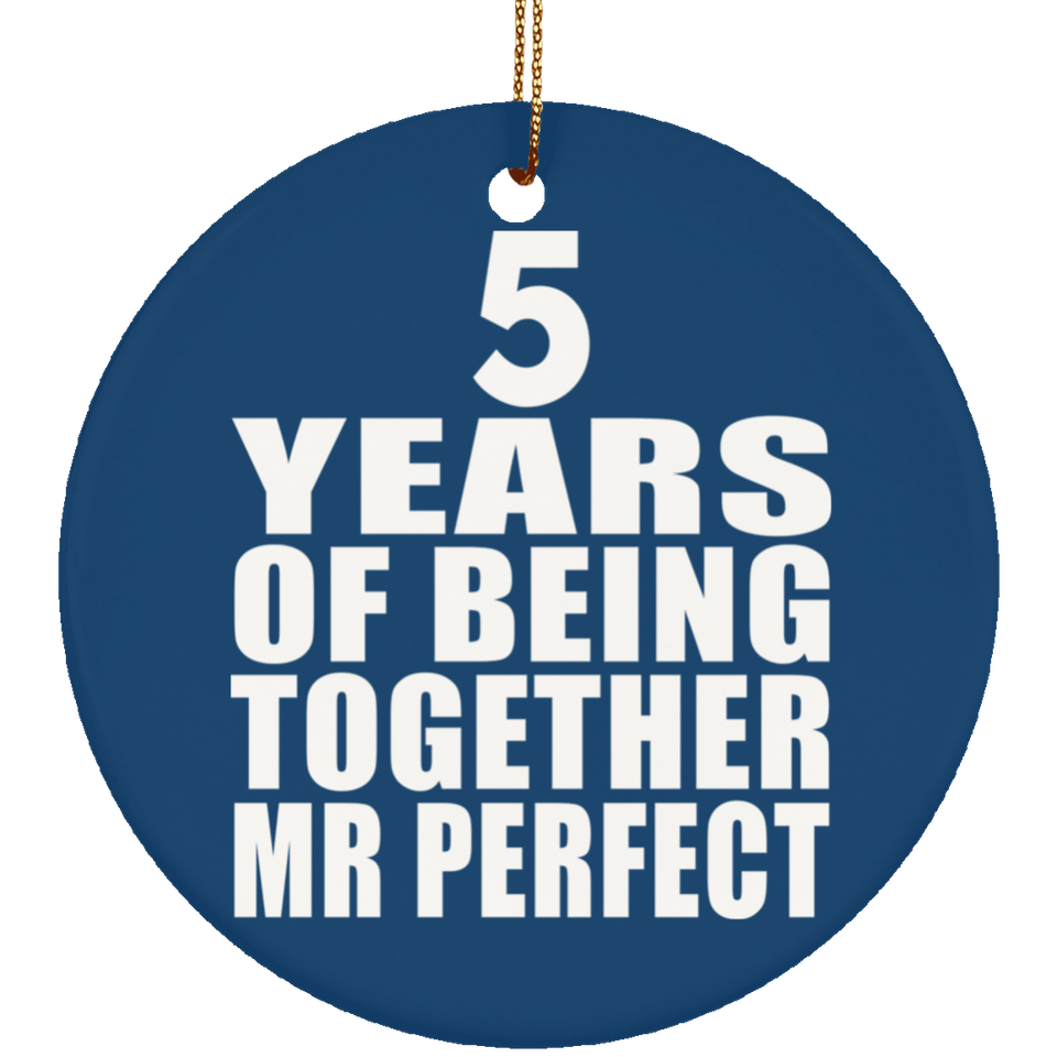 5th Anniversary 5 Years Of Being Mr Perfect - Circle Ornament