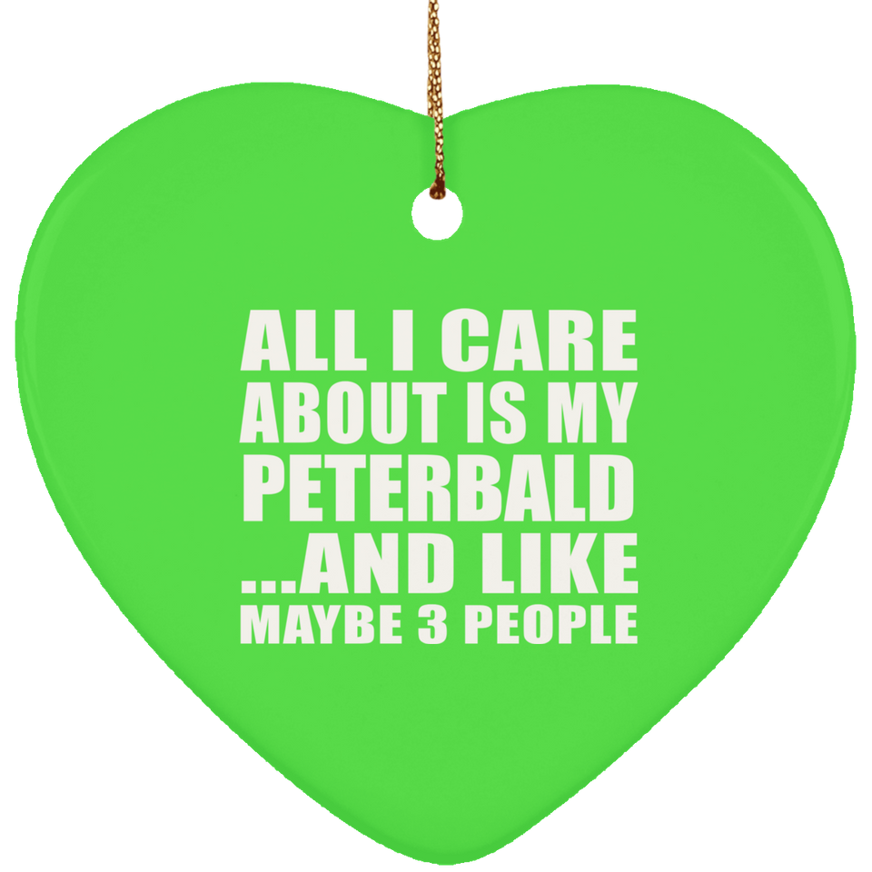 All I Care About Is My Peterbald - Heart Ornament