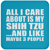 All I Care About Is My Shih Tzu - Drink Coaster