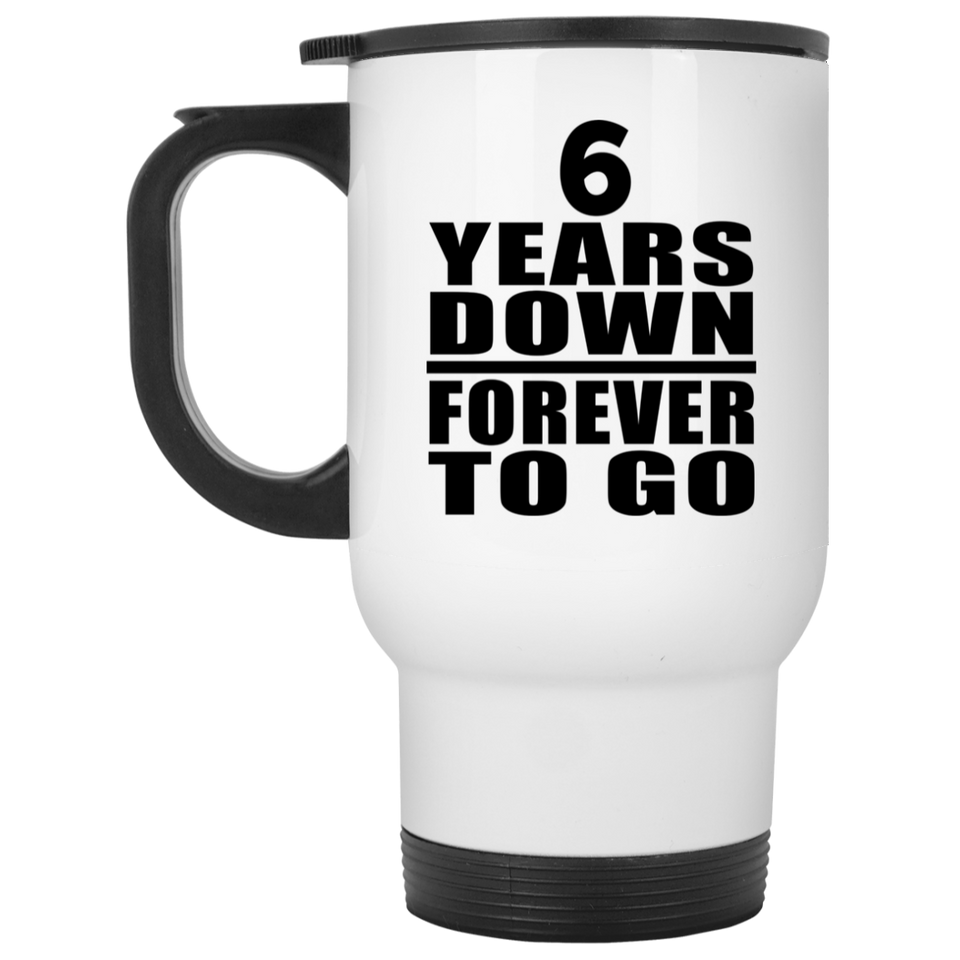 6th Anniversary 6 Years Down Forever to Go - White Travel Mug