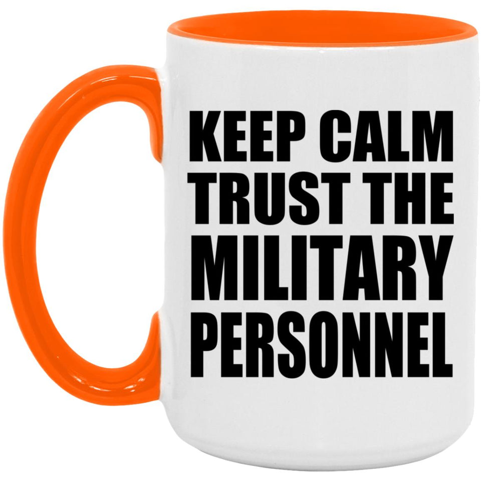 Keep Calm and Trust The Military Personnel - 15oz Accent Mug Orange