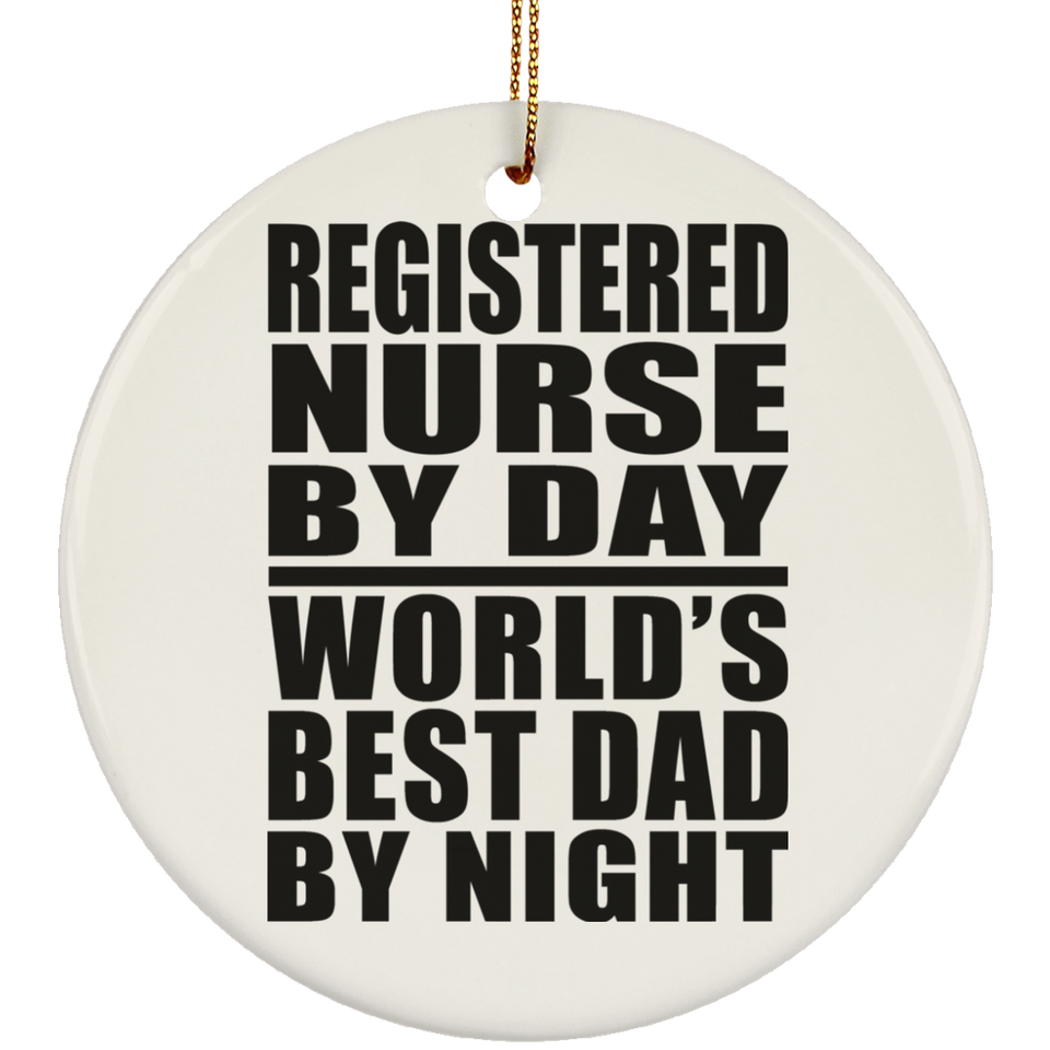 Registered Nurse By Day World's Best Dad By Night - Circle Ornament