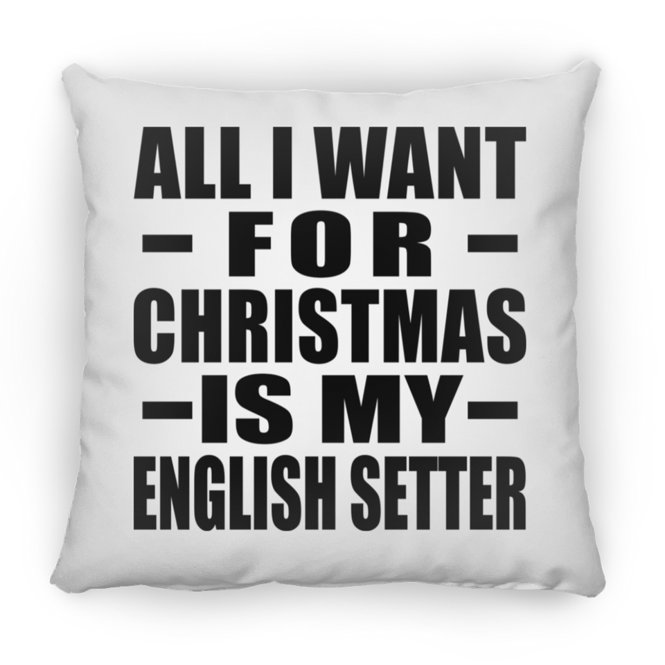 All I Want For Christmas Is My English Setter - Throw Pillow