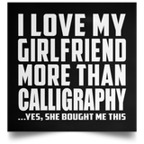 I Love My Girlfriend More Than Calligraphy - Poster Square