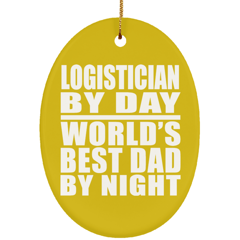 Logistician By Day World's Best Dad By Night - Oval Ornament