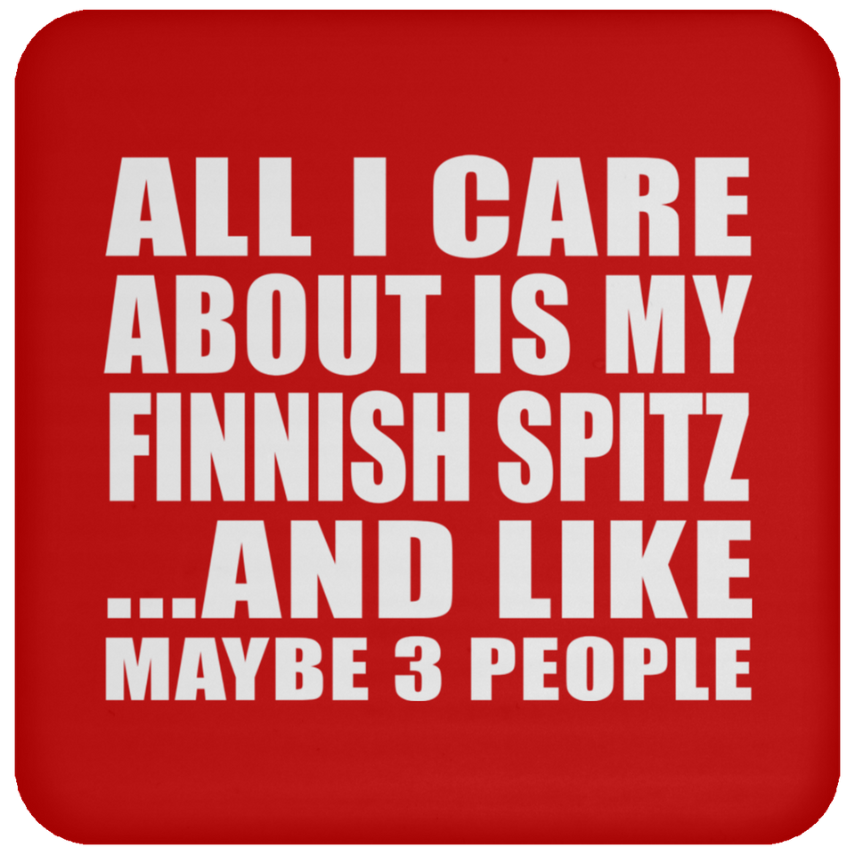 All I Care About Is My Finnish Spitz - Drink Coaster
