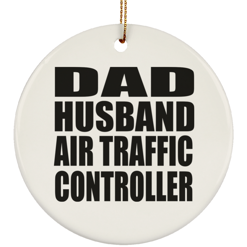 Dad Husband Air Traffic Controller - Circle Ornament
