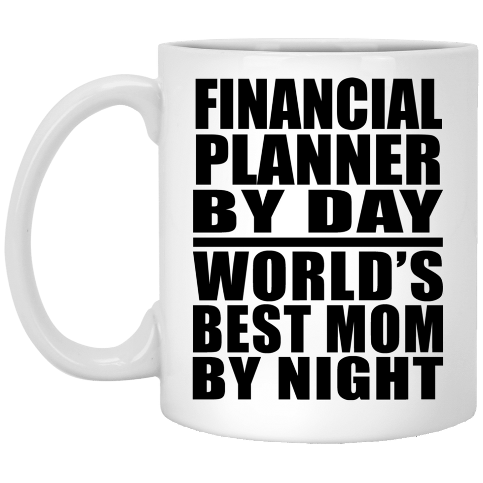 Financial Planner By Day World's Best Mom By Night - 11 Oz Coffee Mug