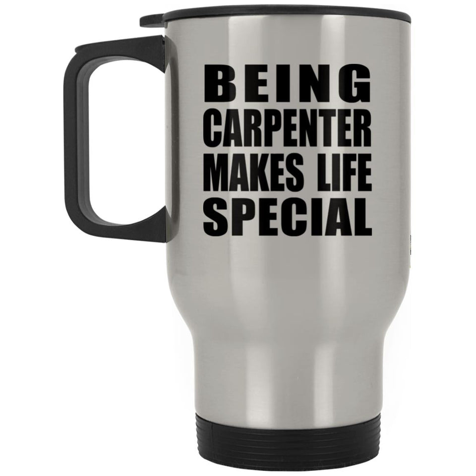 Being Carpenter Makes Life Special - Travel Mug Silver