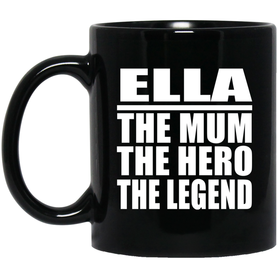 Ella The Mum The Hero The Legend - 11 Oz Coffee Mug Black