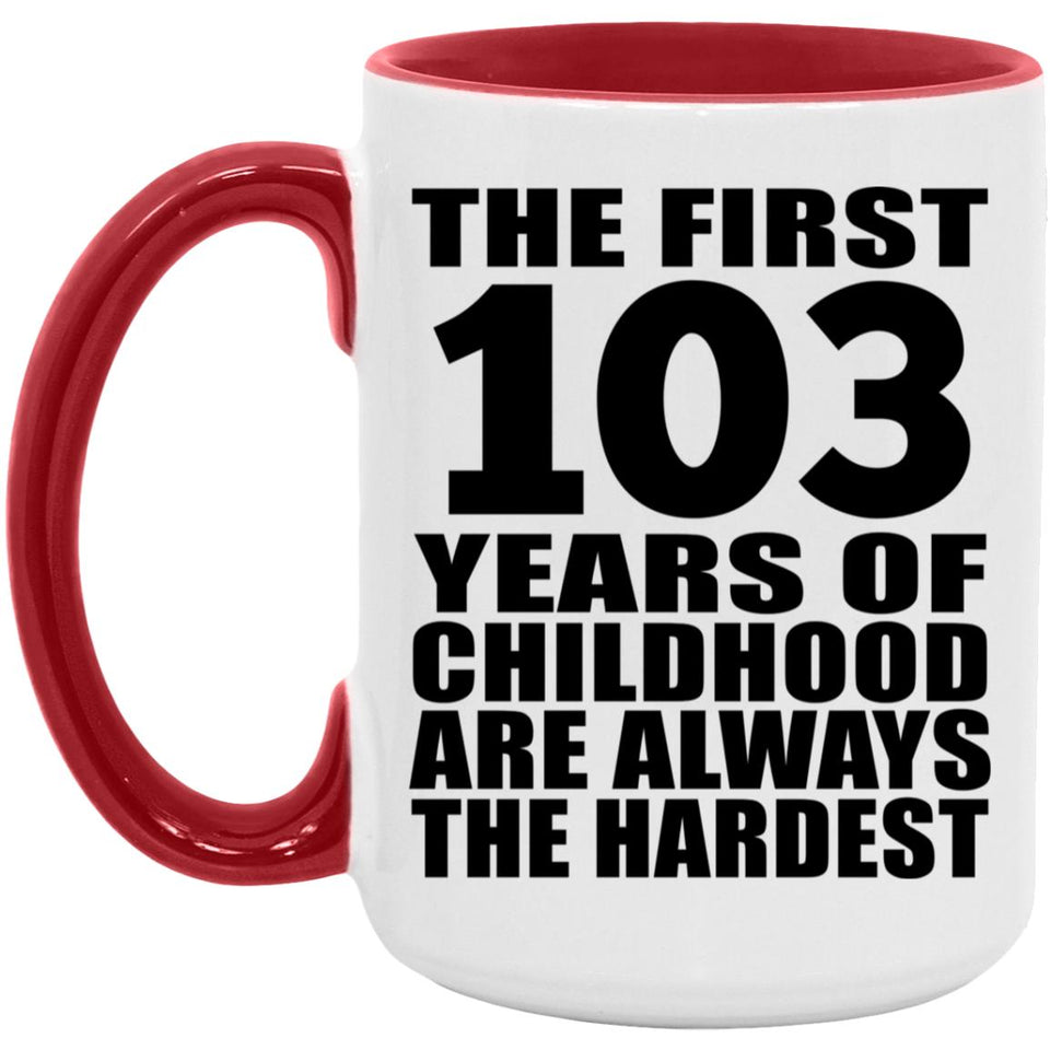 103rd Birthday First 103 Years of Childhood Are The Hardest - 15oz Accent Mug Red