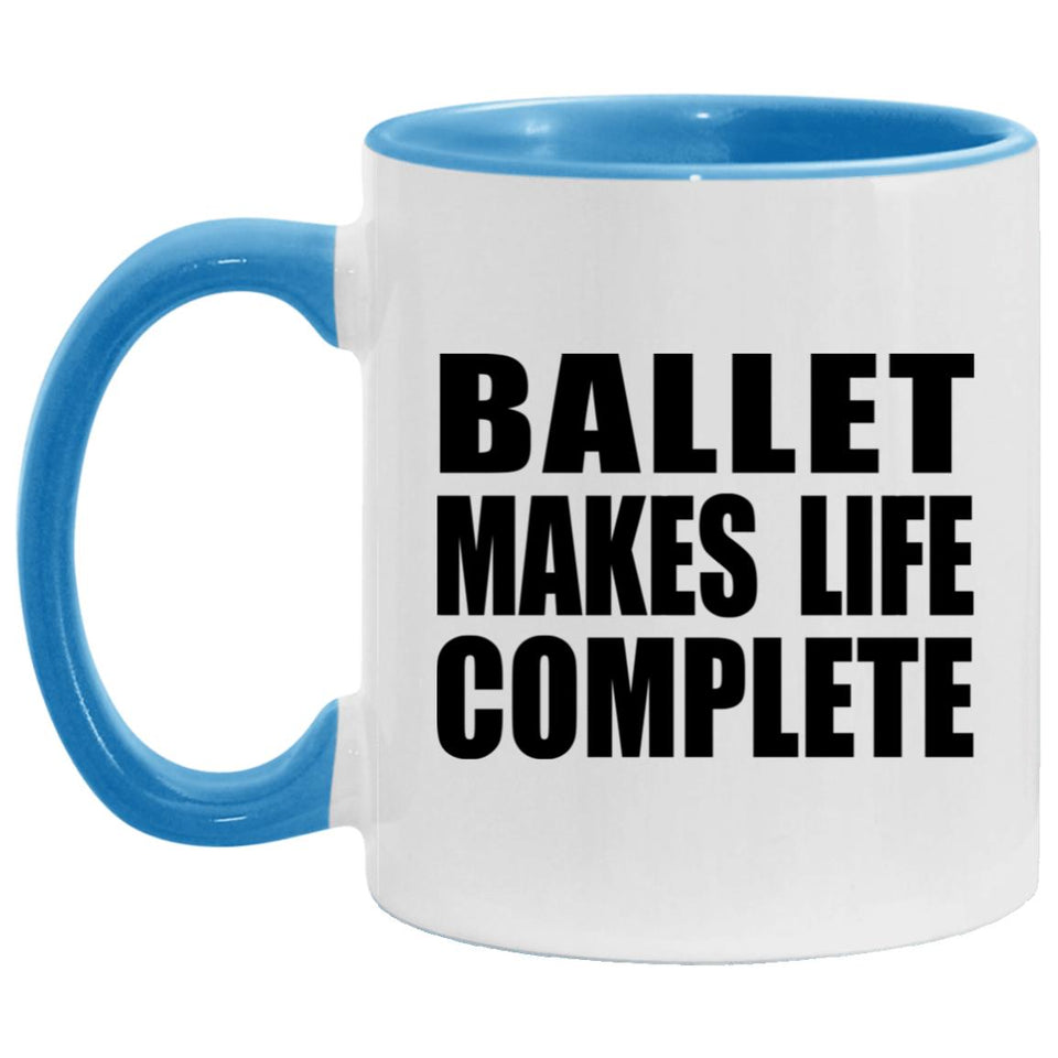 Ballet Makes Life Complete - 11oz Accent Mug Blue