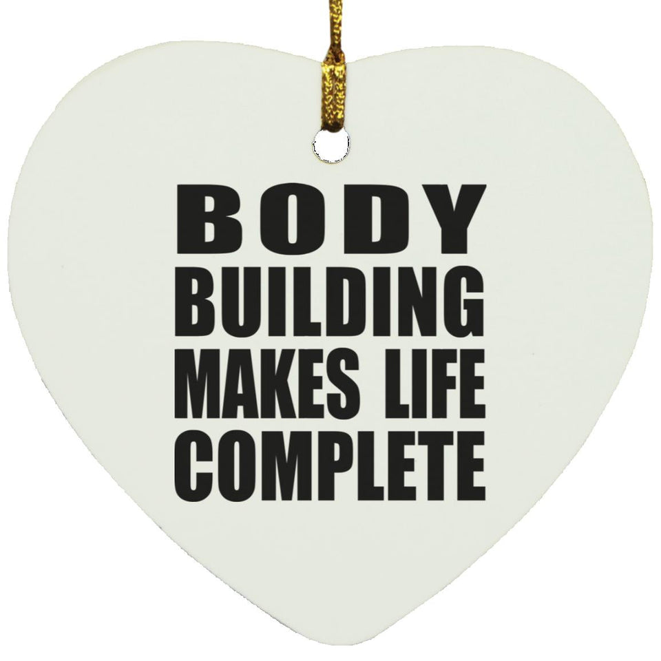 Body Building Makes Life Complete - Heart Ornament