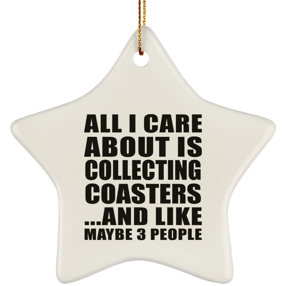 All I Care About Is Collecting Coasters - Star Ornament