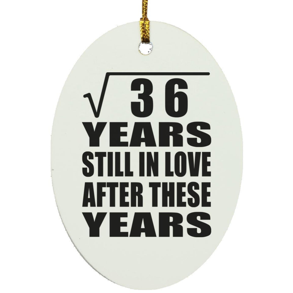 6th Anniversary Square Root of 36 Years Still In Love - Oval Ornament