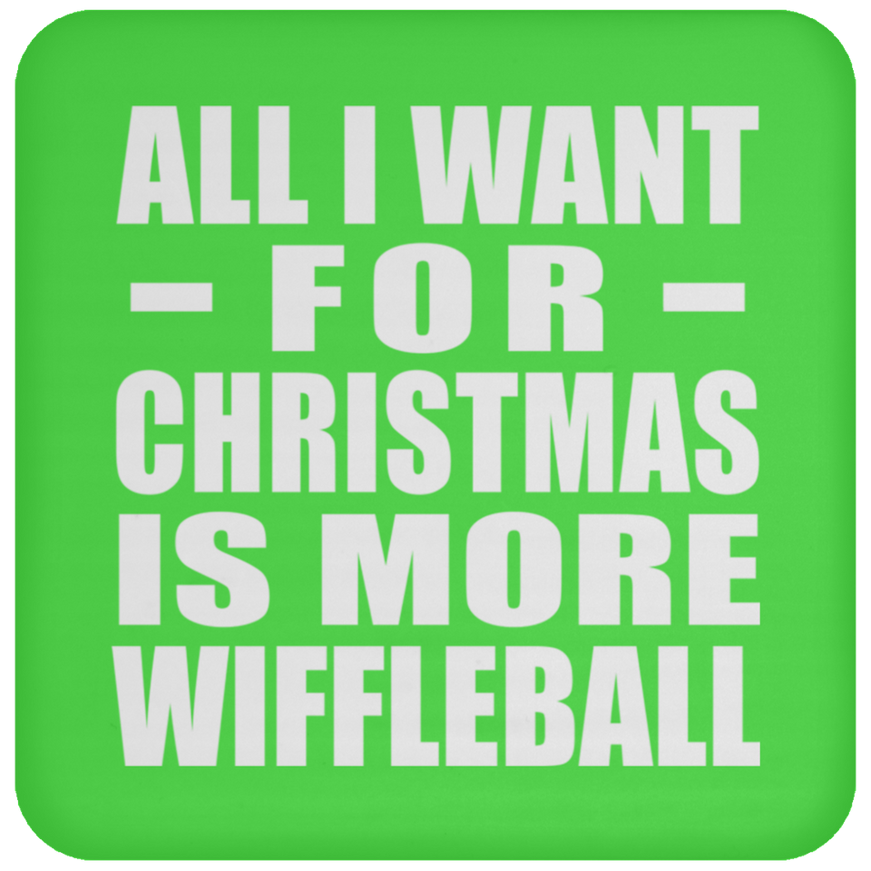All I Want For Christmas Is More Wiffleball - Coaster