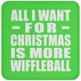 All I Want For Christmas Is More Wiffleball - Coaster