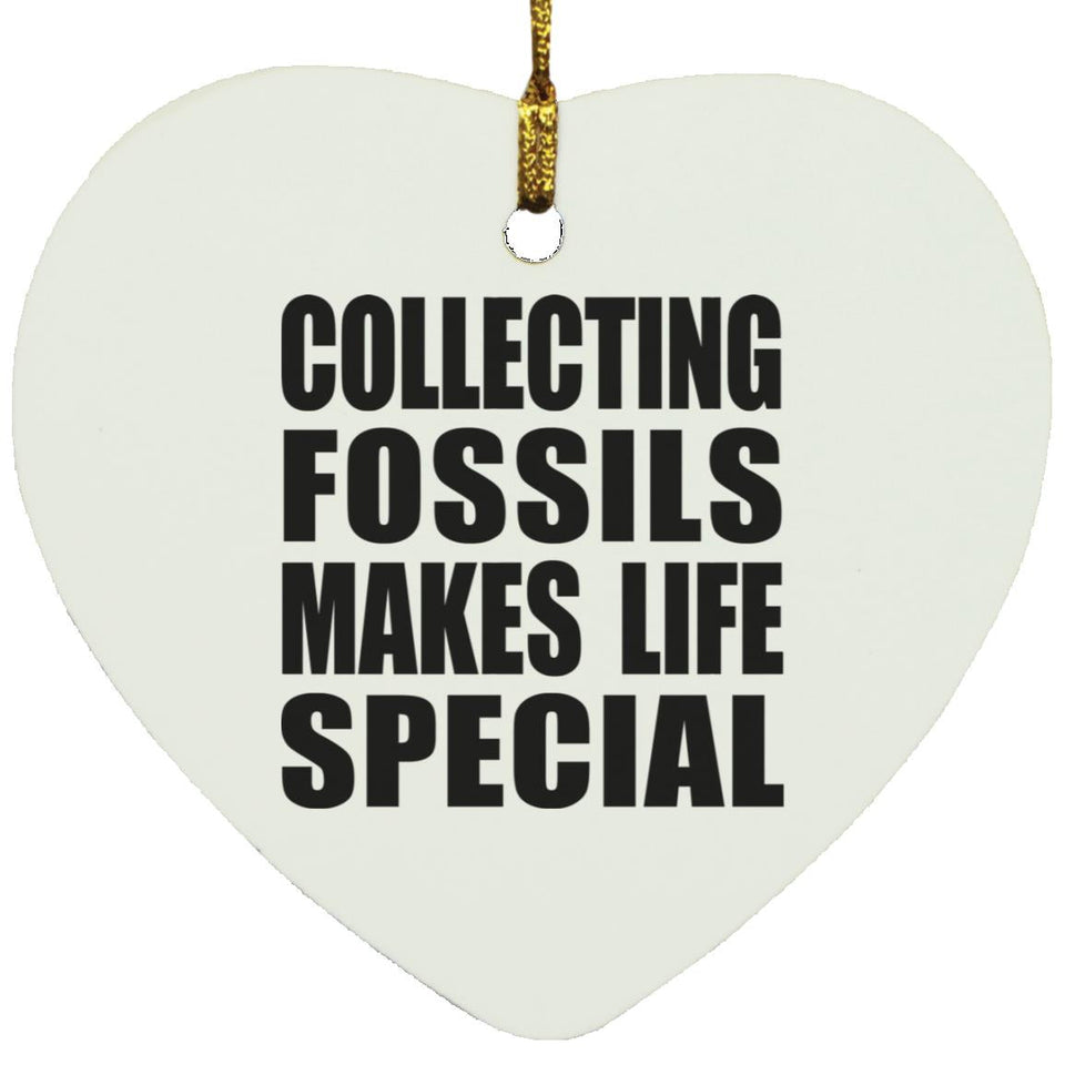 Collecting Fossils Makes Life Special - Heart Ornament