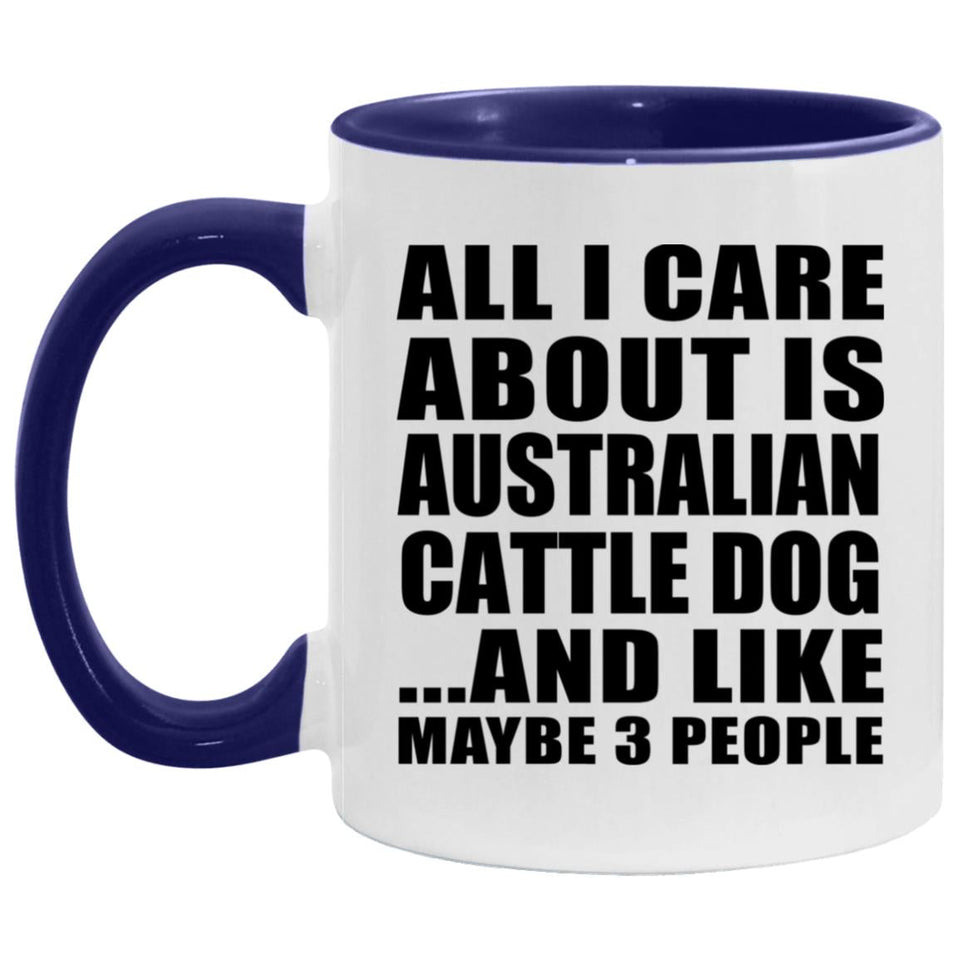 All I Care About Is Australian Cattle Dog - 11oz Accent Mug Purple