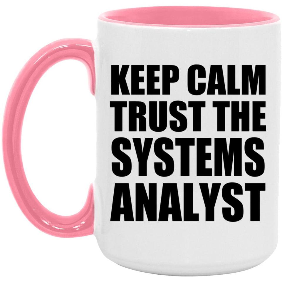 Keep Calm and Trust The Systems Analyst - 15oz Accent Mug Pink