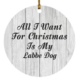 All I Want For Christmas Is My Labbe Dog - Circle Ornament F