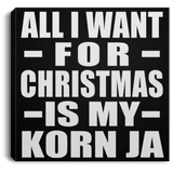 All I Want For Christmas Is My Korn Ja - Canvas Square
