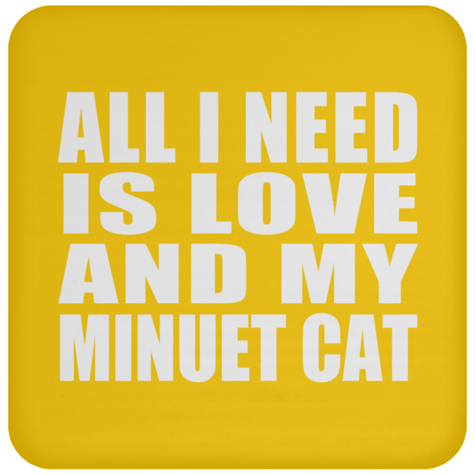 All I Need Is Love And My Minuet Cat - Drink Coaster