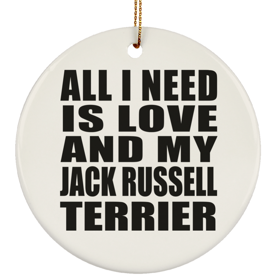 All I Need Is Love And My Jack Russell Terrier - Circle Ornament