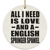 All I Need Is Love And A English Springer Spaniel - Circle Ornament