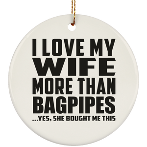 I Love My Wife More Than Bagpipes - Circle Ornament
