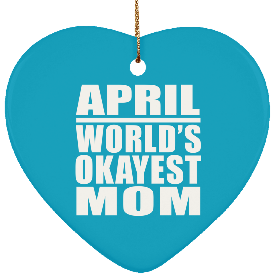 April World's Okayest Mom - Heart Ornament