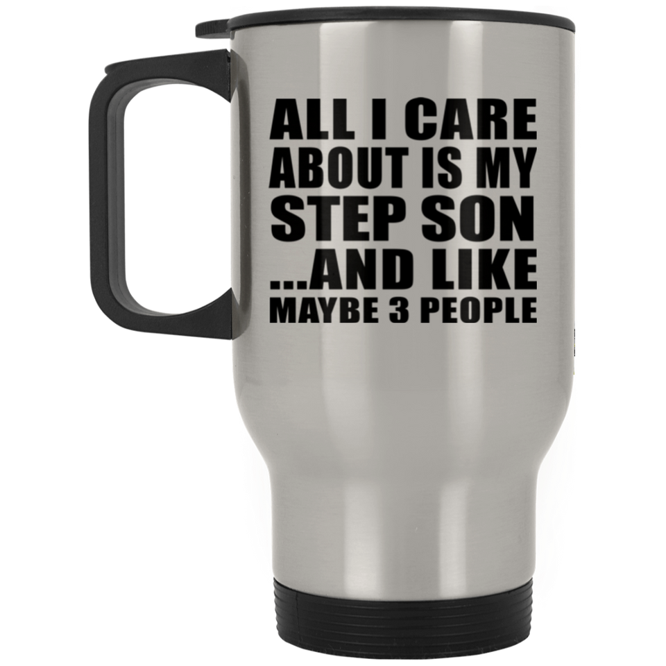 All I Care About Is My Step Son - Silver Travel Mug
