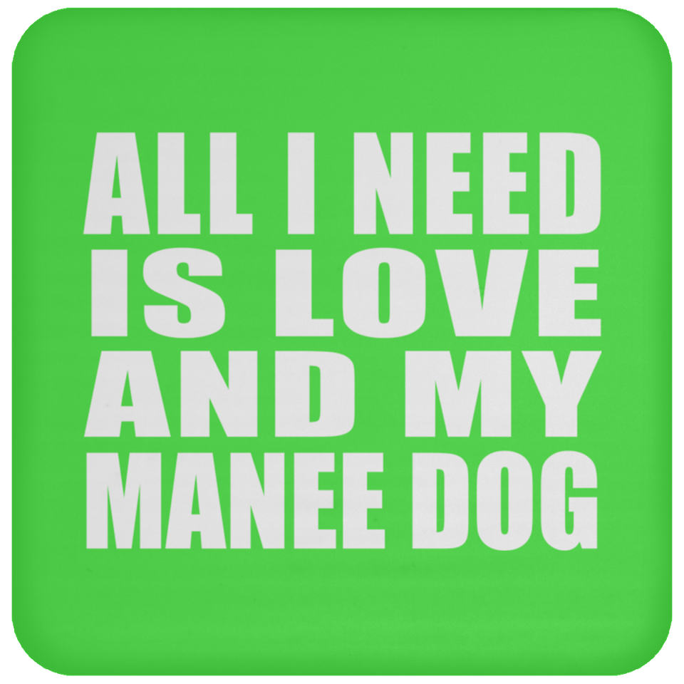 All I Need Is Love And My Manee Dog - Drink Coaster