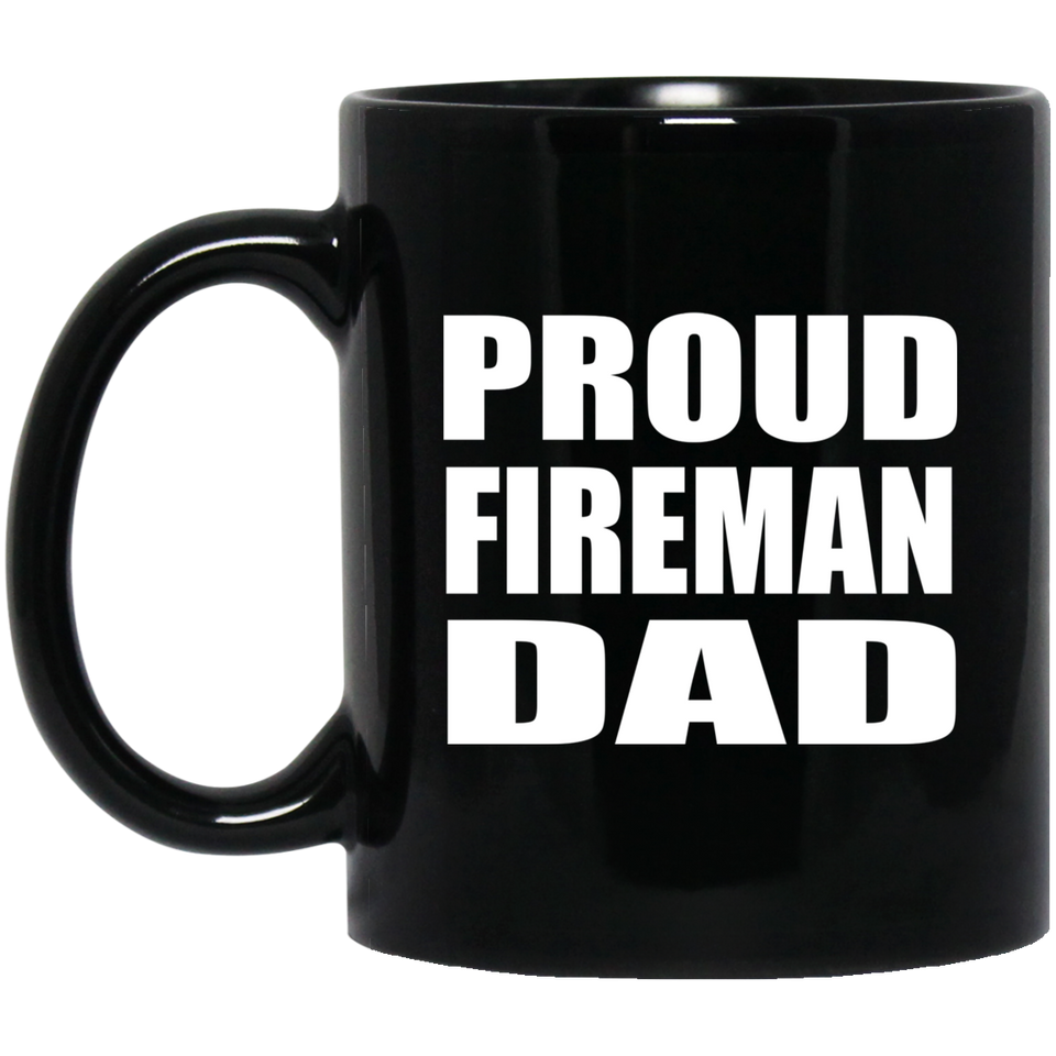 Proud Fireman Dad - 11oz Coffee Mug Black