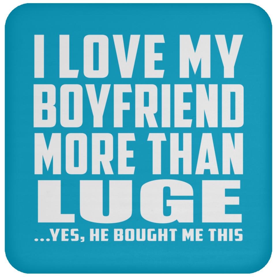 I Love My Boyfriend More Than Luge - Drink Coaster