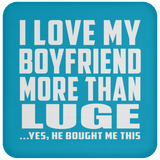 I Love My Boyfriend More Than Luge - Drink Coaster