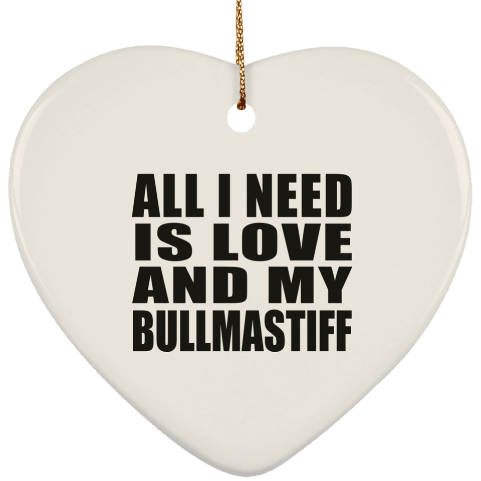 All I Need Is Love And My Bullmastiff - Heart Ornament